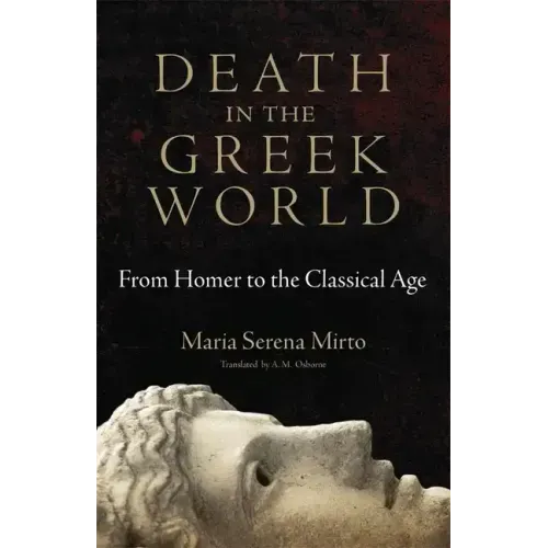 Death in the Greek World: From Homer to the Classical Agevolume 44