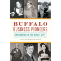 Buffalo Business Pioneers: Innovation in the Nickel City