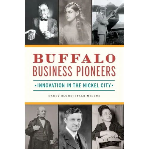 Buffalo Business Pioneers: Innovation in the Nickel City