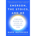 Emerson, the Stoics, and Me: Timeless Wisdom for Living an Authentic Life