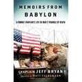 Memoirs from Babylon: A Combat Chaplain's Life in Iraq's Triangle of Death