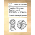 The Life of Thomas Egerton, Lord Chancellor of England.