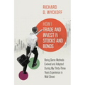 How I Trade and Invest in Stocks and Bonds: Being Some Methods Evolved and Adopted During My Thirty-Three Years Experience in Wall Street