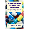 When Cancer Escapes The Prostate: Treatments For Advanced Prostate Cancer
