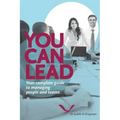 You Can Lead: Your complete guide to managing people and teams