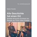 Alle Geschichte hat einen Ort: Modelle filmischen Erinnerns am Beispiel der Filme Volker Koepps