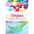 Origami: Easy Step-by-step Origami Guide for Kids: Origami Book