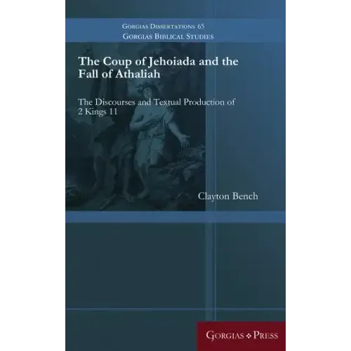 The Coup of Jehoiada and the Fall of Athaliah: The Discourses and Textual Production of 2 Kings 11