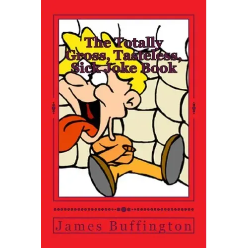 The Totally Gross, Tasteless, Sick Joke Book