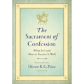 The Sacrament of Confession: What It Is and How to Receive It Well