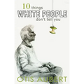 10 Things White People Don't Tell You
