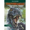 Could You Survive the Cretaceous Period?: An Interactive Prehistoric Adventure