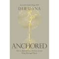 Anchored: How to Befriend Your Nervous System Using Polyvagal Theory