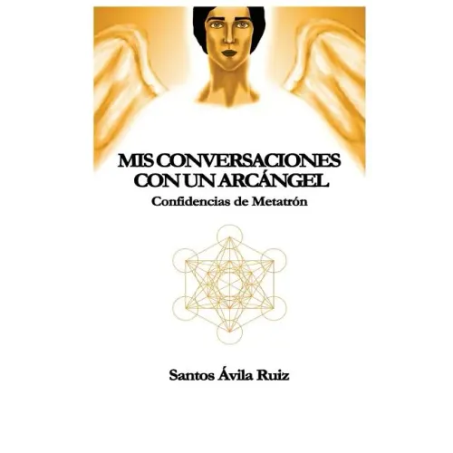 MIS Conversaciones Con Un Arcángel: Confidencias de Metatrón