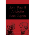 John Paul II to Aristotle and Back Again: A Christian Philosophy of Life