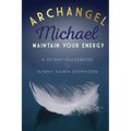 Archangel Michael: Maintain Your Energy: A 33-Day Guidebook