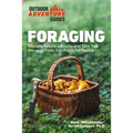 Foraging: Explore Nature's Bounty and Turn Your Foraged Finds Into Flavorful Feasts