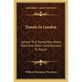 Travels in London: Letters to a Young Man about Town and Other Contributions to Punch