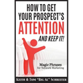 How To Get Your Prospect's Attention and Keep It!: Magic Phrases For Network Marketing