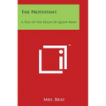 The Protestant: A Tale of the Reign of Queen Mary