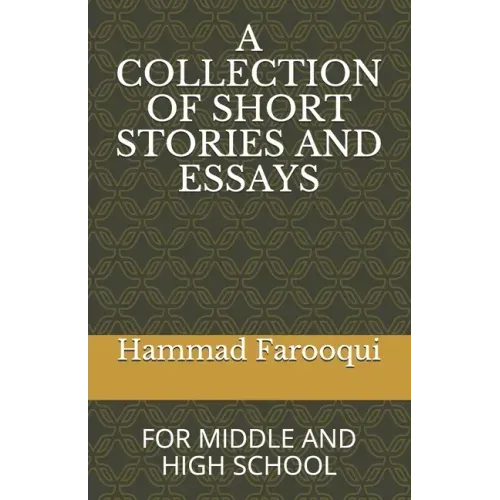 A Collection of Short Stories and Essays: For Middle and High School