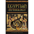 Egyptian Mythology: Gods, Pharaohs and Book of the Dead of Egyptian Mythology