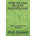 How Nigeria Became Independent: Short history about Nigeria