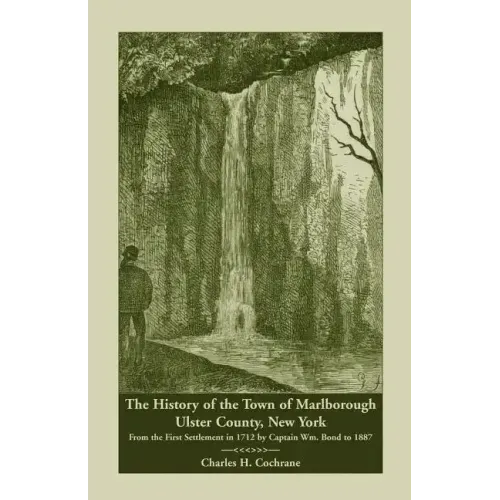 The History of the Town of Marlborough, Ulster County, New York: From the First Settlement in 1712 by Captain Wm. Bond to 1887