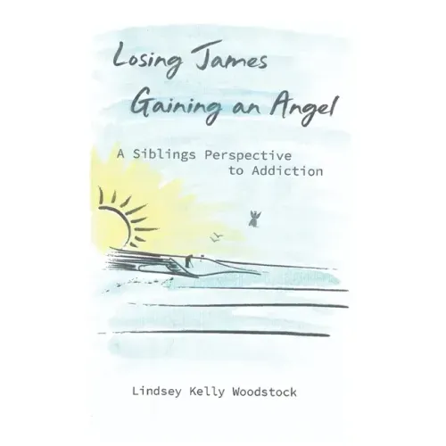 Losing James Gaining an Angel: A Siblings Perspective to Addiction