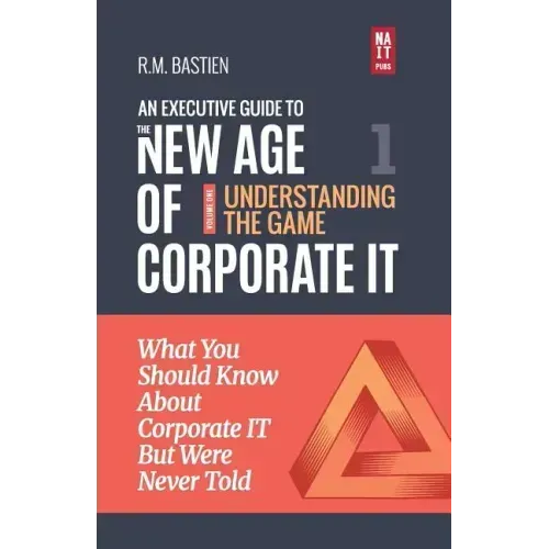 Understanding the Corporate It Strategy Game: What You Should Know But Were Never Told to Drive Corporate Information Technology Paradigm Shift