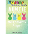 Easter Coloring Book For Adults: auntie of the most awesome peeps An Adult Easter Coloring Book For Teens & Adults - Great Gifts with Fun, Easy, and R
