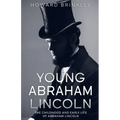 Young Abraham Lincoln: The Childhood and Early Life of Abraham Lincoln
