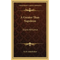 A Greater Than Napoleon: Scipio Africanus