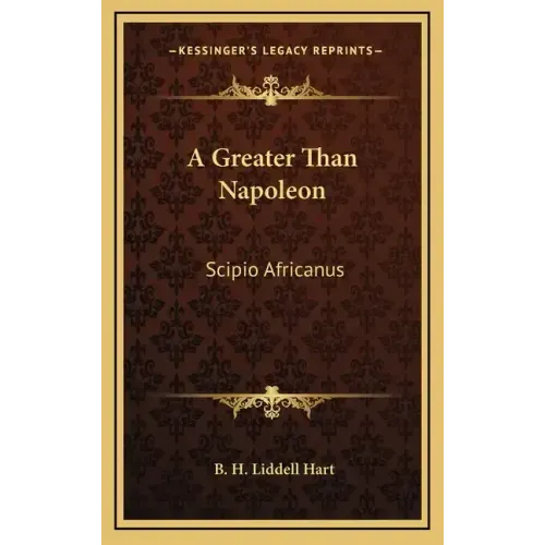 A Greater Than Napoleon: Scipio Africanus