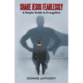 Share Jesus Fearlessly: A Simple Guide to Evangelism