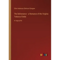 The Deliverance - a Romance of the Virginia Tobacco Fields: in large print