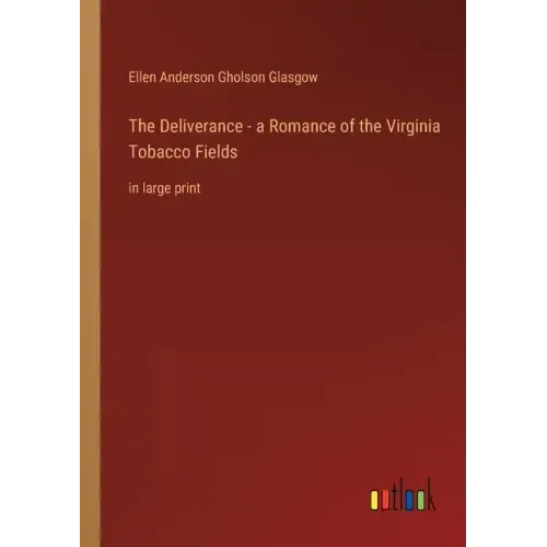 The Deliverance - a Romance of the Virginia Tobacco Fields: in large print
