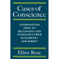 Cases of Conscience: Alternatives Open to Recusants and Puritans Under Elizabeth 1 and James 1