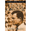 Texas Caesar: Darrell K Royal 1924-2012