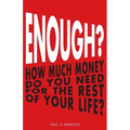 Enough?: How Much Money Do You Need For The Rest of Your Life?