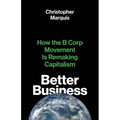 Better Business: How the B Corp Movement Is Remaking Capitalism