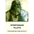 Plato - Symposium: "Life must be lived as play"