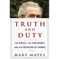 Truth and Duty: The Press, the President, and the Privilege of Power