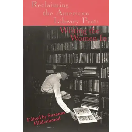 Reclaiming the American Library Past: Writing the Women in