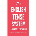 The English Tense System: English Grammar Made Easy