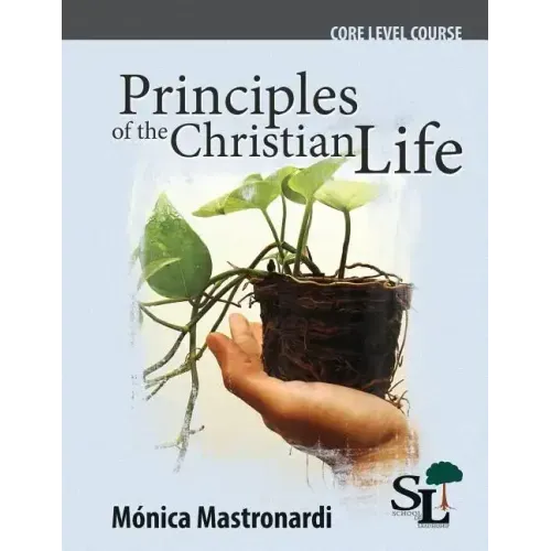 Principles of the Christian Life: A Core Course of the School of Leadership