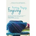 Knitting, Praying, Forgiving: A Pattern of Love and Forgiveness