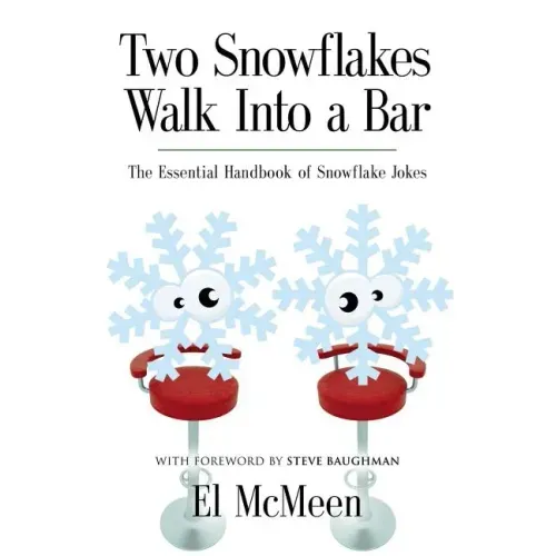 Two Snowflakes Walk Into a Bar: The Essential Handbook of Snowflake Jokes