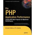 Pro PHP Application Performance: Tuning PHP Web Projects for Maximum Performance