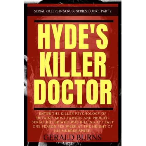 Hyde's Killer Doctor: Enter the psychology of Britain's most famous and prolific serial killer: A True Crime story of Dr. Harold Shipman (Pa